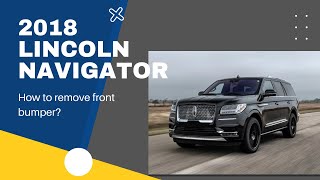 How to remove front bumper of 2018 Lincoln Navigator