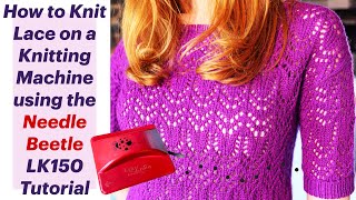 How to Knit Lace on a Knitting Machine using the Needle Beetle - LK150 Tutorial