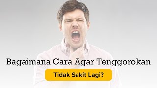 Bagaimana Cara Agar Tenggorokan Tidak Sakit Lagi?