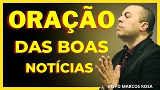 ORAÇÃO PODEROSA DAS BOAS NOTÍCIAS | DIA 15 DE JULHO.@BispoMarcosRosa