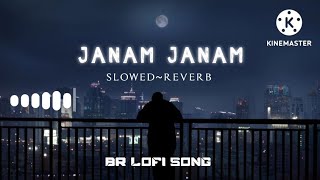 Janam Janam - Slowed & Reverb Lofi - Arijit Singh - BRLOFISONG