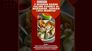 5 WARUNG BAKSO PALING FAVORIT DI MAKASSAR, JANGAN LUPA MAMPIR! #bakso #warungbakso #makassar