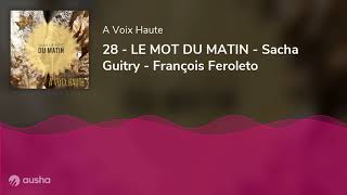 28 - LE MOT DU MATIN - Sacha Guitry - François Feroleto