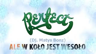 Perfect - Ale w koło jest wesoło (Dj. Matys Bonz)