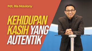 Kehidupan Kasih Yang Autentik - Pdt. Ris Maulany