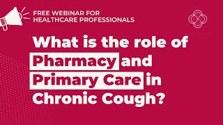 The Role of PHARMACY and PRIMARY CARE in CHRONIC COUGH | Webinar #Respiplus