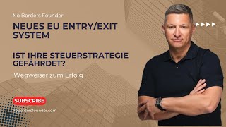 📢 Das EU Entry/Exit System: Wie es Ihre Steuerstrategie gefährdet 📢