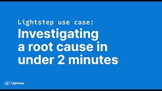 Root cause investigation with Lightstep