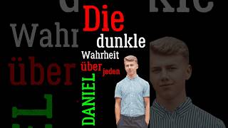 Die dunkle Wahrheit über jeden Daniel