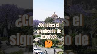 ¿Conoces el significado de Texcoco?👀 #shorts #texcoco #edomex #turismo #estadodemexico #historia