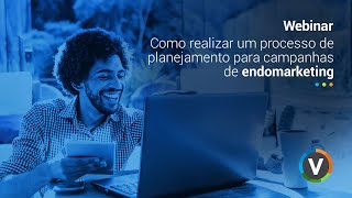 Webinar - Como realizar um processo de planejamento para campanhas de endomarketing