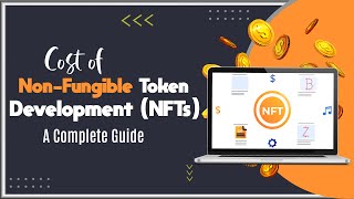 Cost of Non-Fungible Token Development (NFTs) | A Complete Guide | RichestSoft