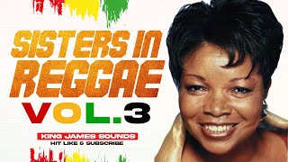 🔥 SISTERS IN REGGAE - VOL 3 - KING JAMES