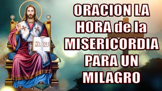 ORACION LA HORA de la MISERICORDIA PARA UN MILAGRO