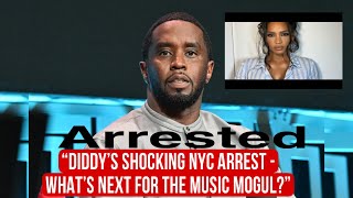 Diddy Arrested in NYC - Shocking Details and Industry Reactions