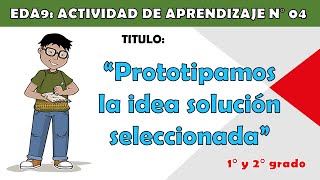 EDA 9 - ACT. 04: “Prototipamos la idea solución seleccionada” - EPT VI Ciclo.