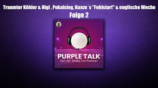 Traumtor Köhler & Higl , Pokalsieg, Kunze´s "Fehlstart" & englische Woche - Purple Talk