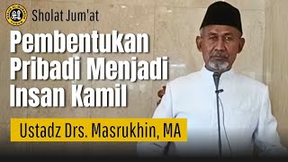 PEMBENTUKAN PRIBADI MENJADI INSAN KAMIL - USTADZ MASRUKHIN, MA