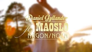 Daniel Gyllander ft. MAOSLO - Någon (Noen)