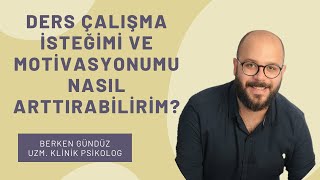 Ders Çalışma İsteğimi ve Motivasyonumu Nasıl Arttırabilirim? - Uzm. Klinik Psikolog Berken Gündüz