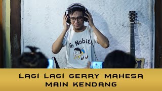 Lagi lagi GERRY MAHESA main kendang