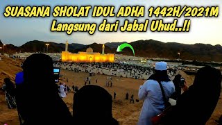 SUASANA HARI RAYA IDUL ADHA 1442H/2021M, DARI JABAL UHUD ‼️