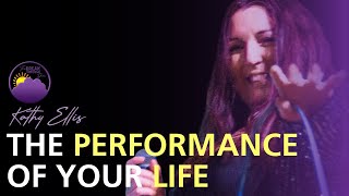 The Performance of Your Life with Kathy Ellis