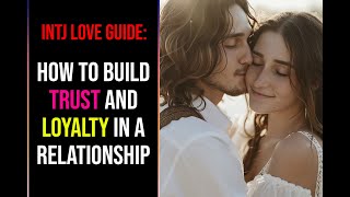 INTJ Love Language: How to Establish Trust and Loyalty