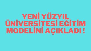 YENİ YÜZYIL ÜNİVERSİTESİ EĞİTİM MODELİ BELLİ OLDU #yök #eğitim #üniversite