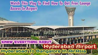 Hyderabad Airport Information | Airport Lounge Free Access | Hyderabad To Bangalore | AirAsia Flight