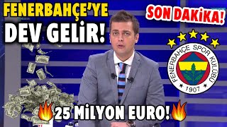 Son Dakika! Fenerbahçe'ye Dev Gelir! Tam 25 MİLYON EURO!