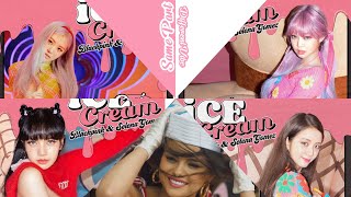 BLACKPINK (블랙핑크) - 'Ice Cream (with Selena Gomez)' Same Part, Different Vibe