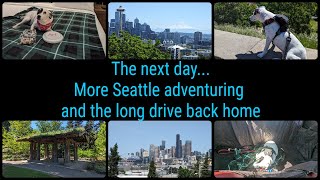 The next day, More Seattle adventuring and the long drive back home