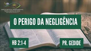 17/12/23 - Pr.Gedide - Hb 2:01-04 -Tema: O perigo da negligência!