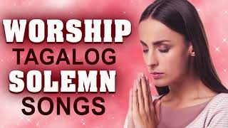 Solemn Tagalog Worship Songs Playlist 🙏 Top 100 Tagalog Worship Jesus Songs