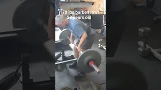 170 lb barbell rows.  58 years old