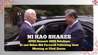 Ni Hao Shares: APEC Summit 2023  Sidelines: Xi and Biden Bid Farewell Following their Meeting