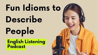 English Podcast | 6 Fun Idioms to Describe People | Improve Your English Vocabulary