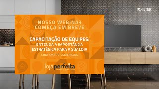 Webinar Loja Perfeita - Capacitação de equipe: Entenda a importância estratégica para o seu negócio