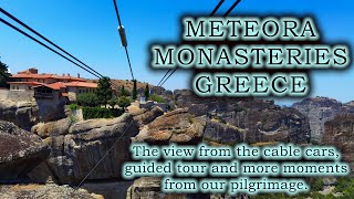 Meteora Monasteries - Cable cars view, guided tour and more moments from our pilgrimage.