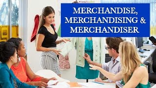 What is merchandise, merchandising & merchandiser। textile career