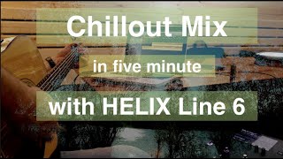 Chillout Mix in five minute (Free HELIX Line6 Preset)