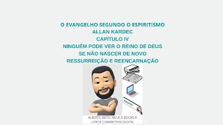 O EVANGELHO SEGUNDO O ESPIRITISMO, CAPÍTULO IV, NINGUÉM PODE VER O REINO DE DEUS SE NÃO NASCER ...