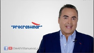 Procrastinar | Liderazgo Efectivo | David Villanueva Lomelí