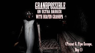 Granny Recaptured - GRANDPOSSIBLE With Ultra Darker & Deafen Grandpa (Preset 6, Pipe Escape, Day 1)