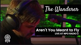 The Wanderer - Aren't You Meant to Fly (live at NPO Radio2)