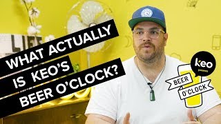 What actually is KEO's Beer O'Clock?