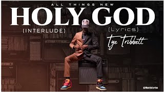 Tye Tribbet || Holy God (lyrics Video)