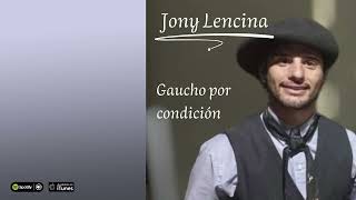 Jony Lencina. Gaucho por condición