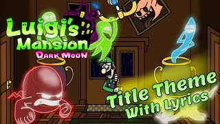 Luigi's Mansion: Dark Moon - Title Theme With Lyrics